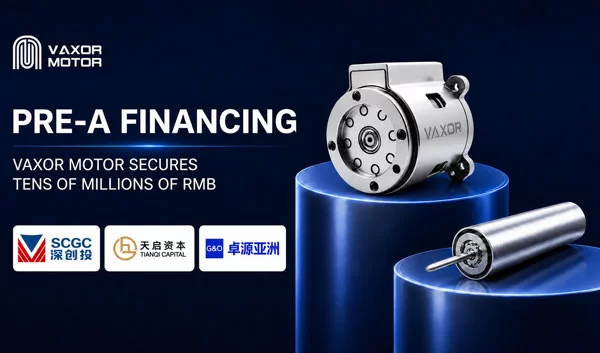 VAXOR MOTOR đảm bảo t&agrave;i trợ trước h&agrave;ng chục triệu RMB để tăng tốc sản xuất hệ thống chuyển động thu nhỏ